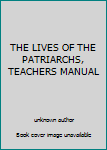 Unknown Binding THE LIVES OF THE PATRIARCHS, TEACHERS MANUAL Book