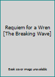 Unknown Binding Requiem for a Wren [The Breaking Wave] Book