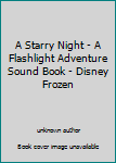 Hardcover A Starry Night - A Flashlight Adventure Sound Book - Disney Frozen Book