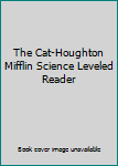 Unknown Binding The Cat-Houghton Mifflin Science Leveled Reader Book