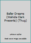 Unknown Binding Baller Dreams (Wahida Clark Presents) (Thug) Book