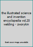 Unknown Binding the illustrated science and invention encyclopedia vol.20 welding - zworykin Book