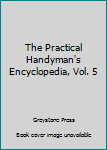 Hardcover The Practical Handyman's Encyclopedia, Vol. 5 Book