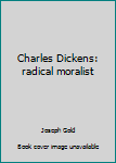 Hardcover Charles Dickens: radical moralist Book