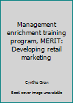 Unknown Binding Management enrichment training program, MERIT: Developing retail marketing Book