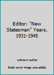 Hardcover Editor: "New Statesman" Years, 1931-1945 Book
