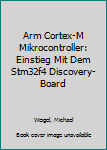 Paperback Arm Cortex-M Mikrocontroller: Einstieg Mit Dem Stm32f4 Discovery-Board [German] Book