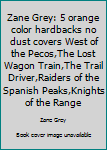 Zane Grey: 5 orange color hardbacks no dust covers West of the Pecos,The Lost Wagon Train,The Trail Driver,Raiders of the Spanish Peaks,Knights of the Range