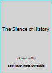 Unknown Binding The Silence of History Book