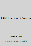 Unknown Binding LANU, a Son of Samoa Book
