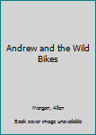Paperback Andrew and the Wild Bikes Book