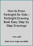 Paperback How to Draw Fortnight for Kids : Fortnight Drawing Book Easy Step by Step Drawings Book