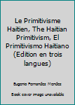 Hardcover Le Primitivisme Haitien, The Haitian Primitivism, El Primitivismo Haitiano (Edition en trois langues) [French] Book