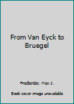 Paperback From Van Eyck to Bruegel Book