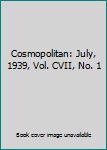 Cosmopolitan: July, 1939, Vol. CVII, No. 1