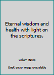 Hardcover Eternal wisdom and health with light on the scriptures, Book