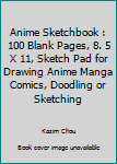 Anime Sketchbook : 100 Blank Pages, 8. 5 X 11, Sketch Pad for Drawing Anime Manga Comics, Doodling or Sketching