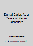 Paperback Dental Caries As a Cause of Nerval Disorders Book