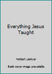 Paperback Everything Jesus Taught Book