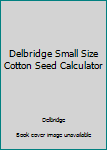 Hardcover Delbridge Small Size Cotton Seed Calculator Book