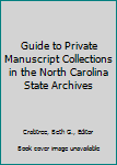 Hardcover Guide to Private Manuscript Collections in the North Carolina State Archives Book