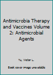 Hardcover Antimicrobia Therapy and Vaccines Volume 2: Antimicrobial Agents Book