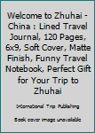 Paperback Welcome to Zhuhai - China : Lined Travel Journal, 120 Pages, 6x9, Soft Cover, Matte Finish, Funny Travel Notebook, Perfect Gift for Your Trip to Zhuhai Book