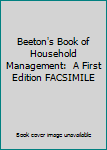 Beeton's Book of Household Management:  A First Edition FACSIMILE