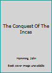 Paperback The Conquest Of The Incas Book