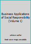 Unknown Binding Business Applications of Social Responsibility (Volume 1) Book