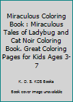 Miraculous Coloring Book : Miraculous Tales of Ladybug and Cat Noir Coloring Book. Great Coloring Pages for Kids Ages 3-7