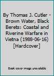Unknown Binding By Thomas J. Cutler - Brown Water, Black Berets: Coastal and Riverine Warfare in Vietna (1988-06-16) [Hardcover] [German] Book