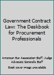 Hardcover Government Contract Law: The Deskbook for Procurement Professionals Book