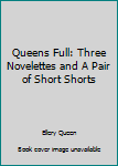 Hardcover Queens Full: Three Novelettes and A Pair of Short Shorts Book