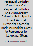 Paperback Perpetual Birthday Calendar : Cats Perpetual Birthday and Anniversary Calendar 5x11 Special Event Annual Reminder Calendar Book Journal for Dates to Remember for Home or Office Book