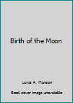 Hardcover Birth of the Moon Book