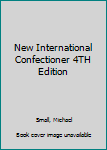 Hardcover New International Confectioner 4TH Edition Book