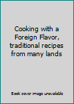 Unknown Binding Cooking with a Foreign Flavor, traditional recipes from many lands Book