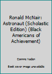 Hardcover Ronald McNair: Astronaut (Scholastic Edition) (Black Americans of Achievement) Book