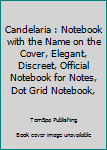Paperback Candelaria : Notebook with the Name on the Cover, Elegant, Discreet, Official Notebook for Notes, Dot Grid Notebook, Book