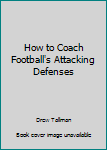 Hardcover How to Coach Football's Attacking Defenses Book