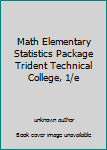Unknown Binding Math Elementary Statistics Package Trident Technical College, 1/e Book