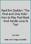 Paperback Rack'Em Daddy!: The First and Only Kids'-How to Play Pool Book-And Adults Love It, Too! Book