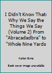 Paperback I Didn't Know That: Why We Say the Things We Say (Volume 2) From "Abracadadbra" to "Whole Nine Yards Book