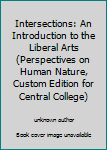 Unknown Binding Intersections: An Introduction to the Liberal Arts (Perspectives on Human Nature, Custom Edition for Central College) Book
