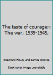 Mass Market Paperback The taste of courage;: The war, 1939-1945, Book