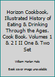 Unknown Binding Horizon Cookbook, Illustrated History of Eating & Drinking Through the Ages. Cook Book. Volumes 1 & 2 I II One & Two Set Book