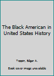 Hardcover The Black American in United States History Book