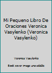 Hardcover Mi Pequeno Libro De Oraciones Veronica Vasylenko (Veronica Vasylenko) Book