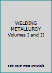 Hardcover WELDING METALLURGY Volumes I and II Book